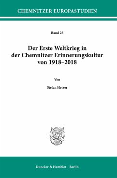 Der Erste Weltkrieg in der Chemnitzer Erinnerungskultur von 1918-2018 - Hetzer, Stefan