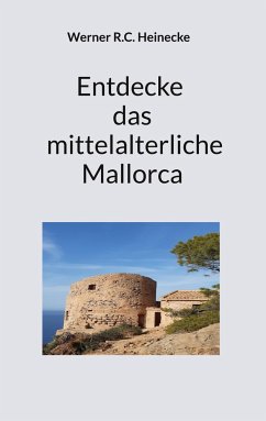 Entdecke das mittelalterliche Mallorca - Heinecke, Werner R.C.