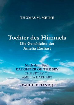 TOCHTER DES HIMMELS - Die Geschichte der Amelia Earhardt - Briand, Jr., Paul L.