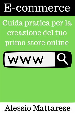 E-commerce: Guida pratica per la creazione del tuo primo store online (eBook, ePUB) - mattarese, alessio