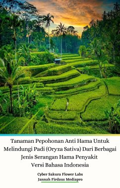 Tanaman Pepohonan Anti Hama Untuk Melindungi Padi (Oryza Sativa) Dari Berbagai Jenis Serangan Hama Penyakit Versi Bahasa Indonesia (eBook, ePUB) - Firdaus Mediapro, Jannah; Sakura Flower Labs, Cyber