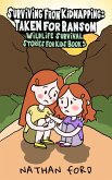 Surviving From Kidnapping: Taken for Ransom (Wildlife Survival Stories for Kids Book 5)(Full Length Chapter Books for Kids Ages 6-12) (Includes Children Educational Worksheets) (fixed-layout eBook, ePUB)