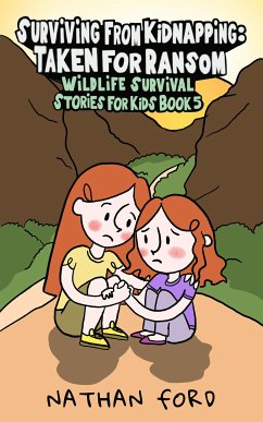 Surviving From Kidnapping: Taken for Ransom (Wildlife Survival Stories for Kids Book 5)(Full Length Chapter Books for Kids Ages 6-12) (Includes Children Educational Worksheets) (fixed-layout eBook, ePUB) - Ford, Nathan
