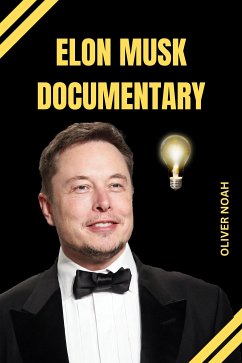 Elon Musk Documentary: Elon Musk Biography Of His Life (eBook, ePUB) - Noah, Oliver