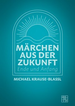 Märchen aus der Zukunft (eBook, ePUB) - Krause-Blassl, Michael