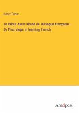 Le début dans l'étude de la langue française; Or First steps in learning French