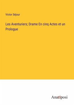 Les Aventuriers; Drame En cinq Actes et un Prologue - Séjour, Victor