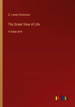 The Greek View of Life - Dickinson, G. Lowes