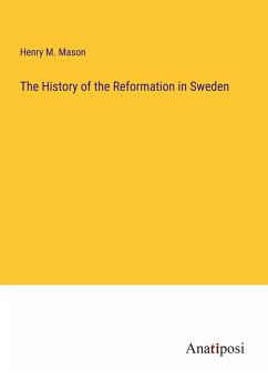 The History of the Reformation in Sweden - Mason, Henry M.