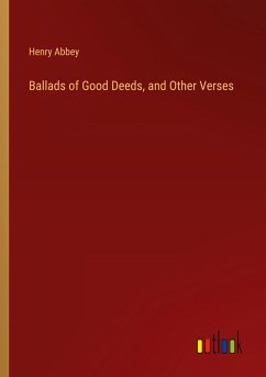 Ballads of Good Deeds, and Other Verses - Abbey, Henry