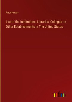 List of the Institutions, Libraries, Colleges an Other Establishments in The United States