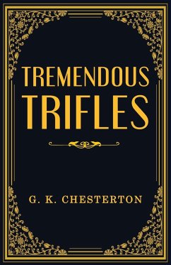 Tremendous Trifles - Chesterton, G. K.