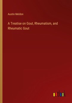 A Treatise on Gout, Rheumatism, and Rheumatic Gout - Meldon, Austin
