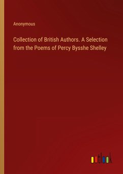 Collection of British Authors. A Selection from the Poems of Percy Bysshe Shelley - Anonymous