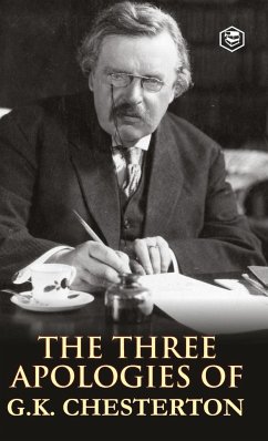 The Three Apologies of G.K. Chesterton - Chesterton, G. K.