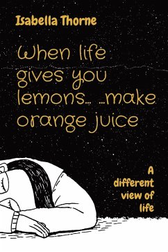 When life gives you lemons... ...make orange juice - Thorne, Isabella