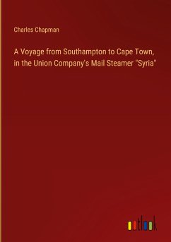 A Voyage from Southampton to Cape Town, in the Union Company's Mail Steamer &quote;Syria&quote;