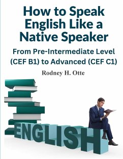 How to Speak English Like a Native Speaker - Rodney H. Otte