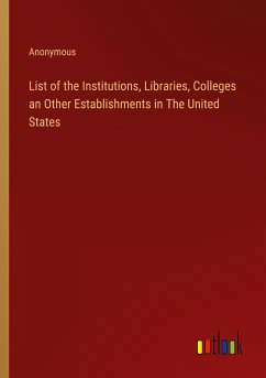 List of the Institutions, Libraries, Colleges an Other Establishments in The United States - Anonymous