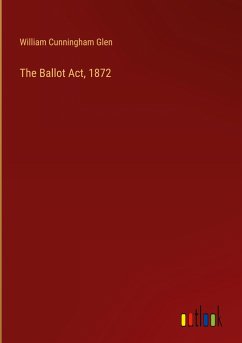 The Ballot Act, 1872 - Glen, William Cunningham