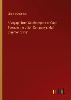A Voyage from Southampton to Cape Town, in the Union Company's Mail Steamer &quote;Syria&quote;