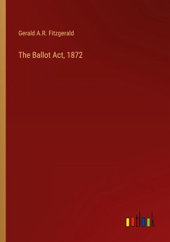 The Ballot Act, 1872 - Fitzgerald, Gerald A. R.