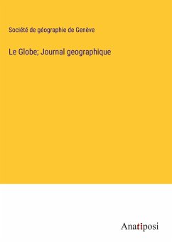 Le Globe; Journal geographique - Société De Géographie De Genève