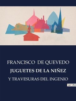 JUGUETES DE LA NIÑEZ - De Quevedo, Francisco