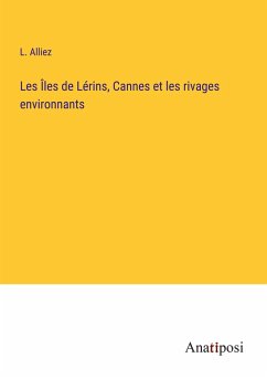 Les Îles de Lérins, Cannes et les rivages environnants - Alliez, L.