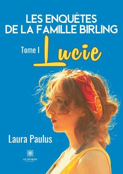 Les enquêtes de la famille Birling: Tome I: Lucie - Laura Paulus