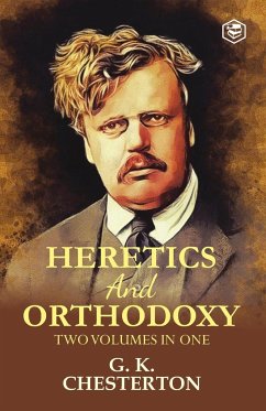 Heretics and Orthodoxy - Chesterton, G. K.