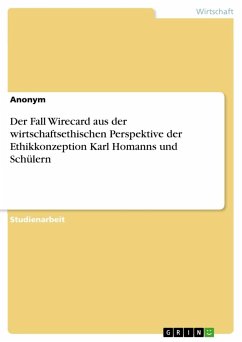 Der Fall Wirecard aus der wirtschaftsethischen Perspektive der Ethikkonzeption Karl Homanns und Schülern - Anonymous