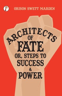 Architects of Fate; Or, Steps to Success and Power - Marden, Orison Swett