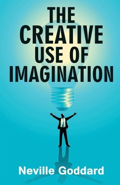 The Creative Use of Imagination - Goddard, Neville