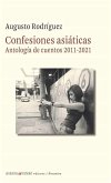 Confesiones Asiaticas (Antologia De Cuentos 2011-2021) Confesiones Asiaticas (Antologia De Cuentos 2011-2021)