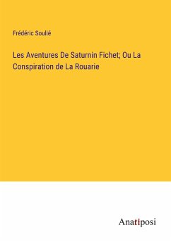 Les Aventures De Saturnin Fichet; Ou La Conspiration de La Rouarie - Soulié, Frédéric