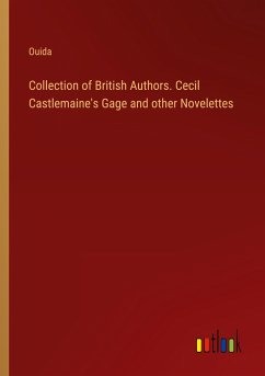 Collection of British Authors. Cecil Castlemaine's Gage and other Novelettes - Ouida