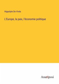 L'Europe, la paix, l'économie politique - de Vivés, Hippolyte