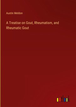 A Treatise on Gout, Rheumatism, and Rheumatic Gout - Meldon, Austin