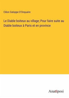 Le Diable boiteux au village; Pour faire suite au Diable boiteux à Paris et en province - D'Onquaire, Cléon Galoppe