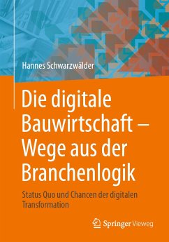 Die digitale Bauwirtschaft - Wege aus der Branchenlogik (eBook, PDF) - Schwarzwälder, Hannes