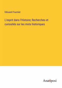 L'esprit dans l'Histoire; Recherches et curiosités sur les mots historiques - Fournier, Edouard