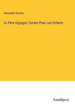 Le Pere Gigogne; Contes Pour Les Enfants - Dumas, Alexandre