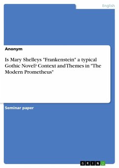 Is Mary Shelleys &quote;Frankenstein&quote; a typical Gothic Novel? Context and Themes in &quote;The Modern Prometheus&quote;