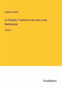 Le Paradis; Traduit en vers par Louis Ratisbonne - Dante, Alighieri