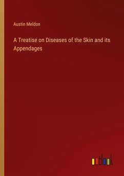 A Treatise on Diseases of the Skin and its Appendages