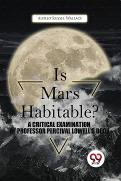 Is Mars Habitable? A Critical Examination Of Professor Percival Lowell'S Book - Wallace, Alfred Russel
