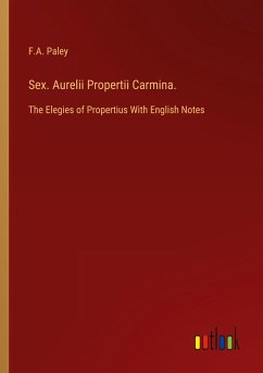 Sex. Aurelii Propertii Carmina. - Paley, F. A.