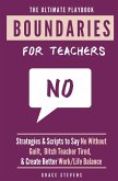 The Ultimate Boundaries Playbook for Teachers: Strategies and Scripts to Say No Without Guilt, Ditch Teacher Tired, and Create Better Work/Life Balanc