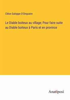 Le Diable boiteux au village; Pour faire suite au Diable boiteux à Paris et en province - D'Onquaire, Cléon Galoppe